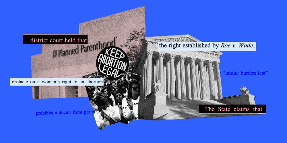 Photo collage of images of a Planned Parenthood clinic, the Supreme Court of the United States and women displaying a "Keep Abortion Legal" sign from 1989. Text snippets over it read,"state claims that", the right established by Roe v Wade".